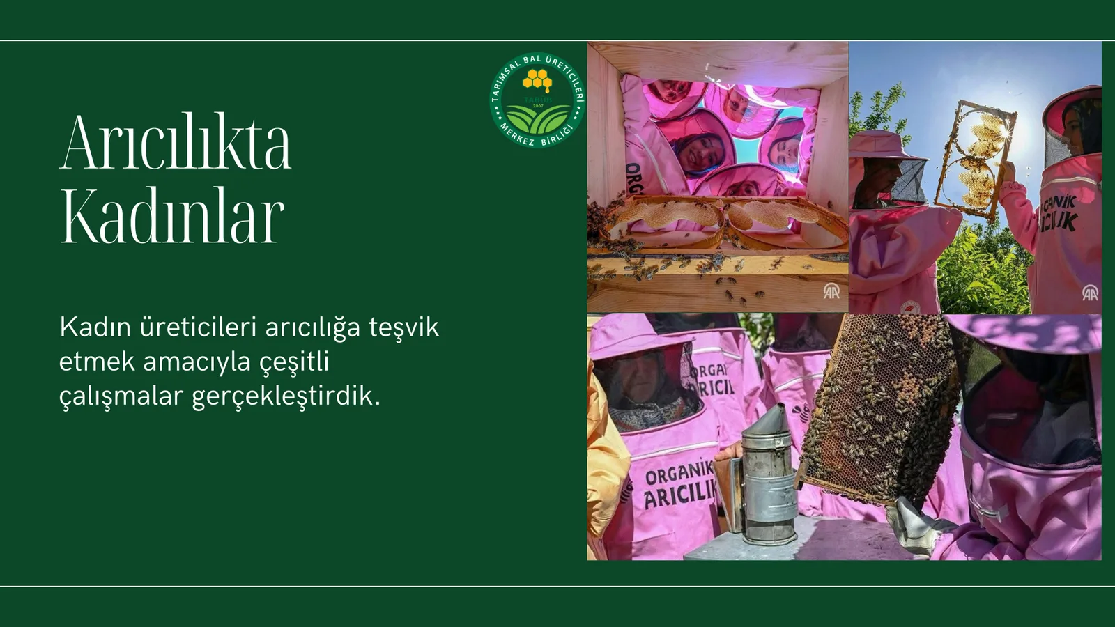 Arıcılıkta Kadınlar Kadın üreticileri arıcılığa teşvik etmek amacıyla çeşitli çalışmalar gerçekleştirdik.