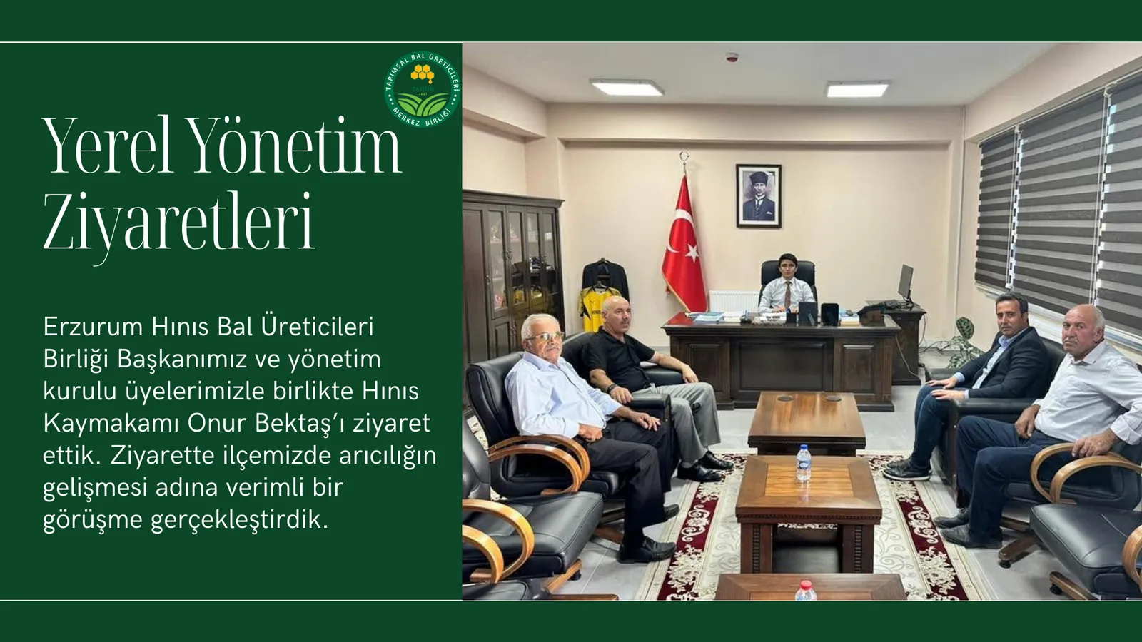 Yerel Yönetim Ziyaretleri Erzurum Hınıs Bal Üreticileri Birliği Başkanımız ve yönetim kurulu üyelerimizle birlikte Hın