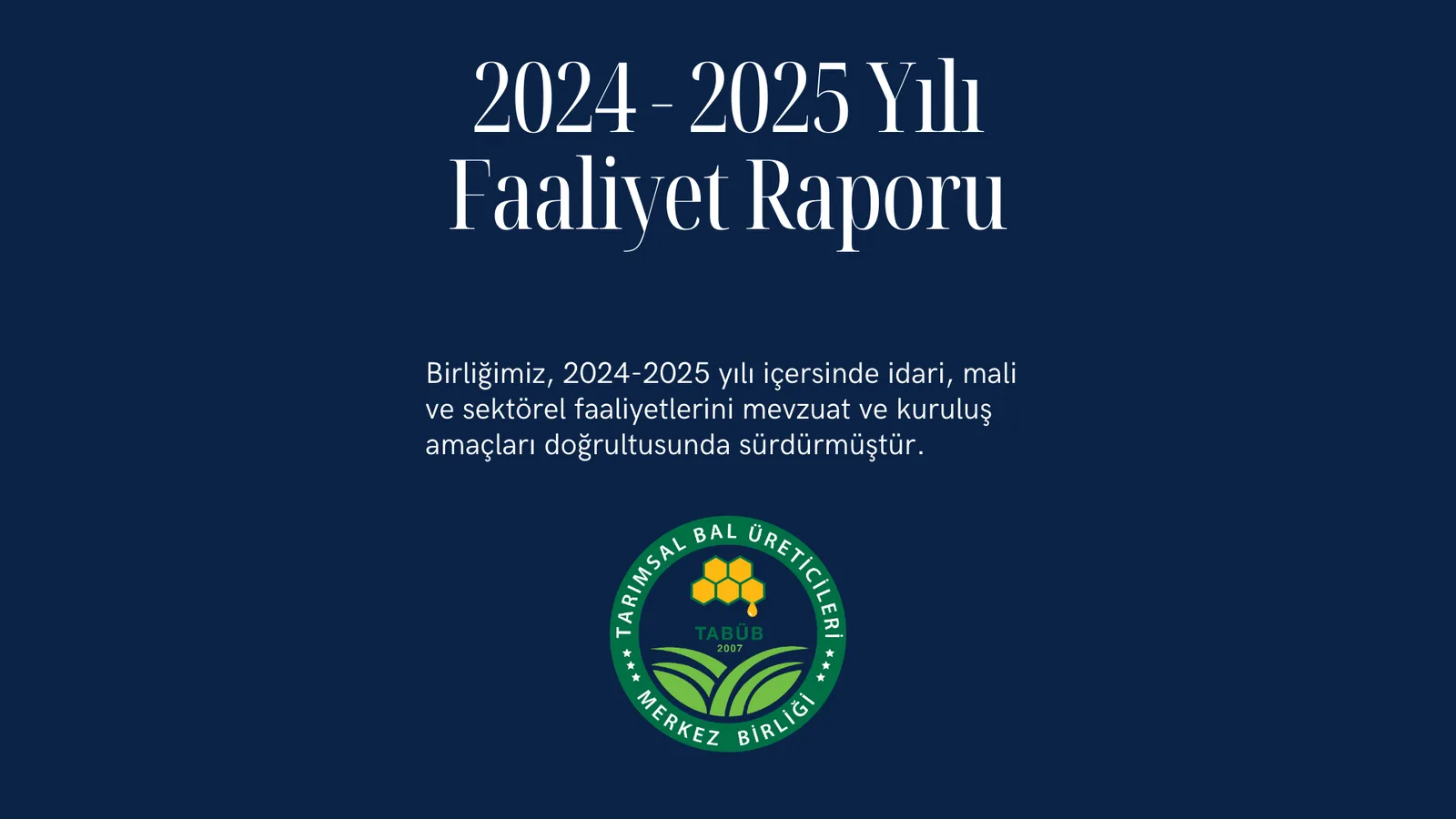 2024 - 2025 Yılı Faaliyet Raporu Birliğimiz, 2024-2025 yılı içersinde idari, mali ve sektörel faaliyetlerini mevzuat ve 